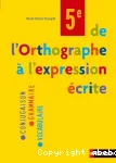 De l'orthographe à l'expression écrite. 5e