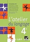 L'atelier du langage. 4e. Grammaire, lexique, orthographe, conjugaison