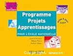 Programme. Projets. Apprentissages pour l'école maternelle