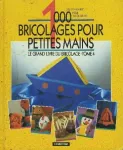 1000 bricolages pour petites mains tome 4