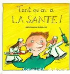 Tant qu'on a la santé!