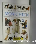 Mon chien : un guide pratique pour tout savoir sur ton chien