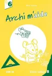 Archi m'aide 6 : livre-cahier B