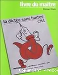 La Dictée sans fautes CM1 : Livre du maître