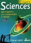 Sciences : 64 enquêtes pour comprendre le monde Cycle 3