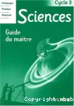 Sciences : 64 enquêtes pour comprendre le monde Cycle 3 : Guide du maître -