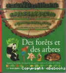 Des forêts et des arbres : Explorer les forêts, découvrir la vie qui s'y cache et le secret des arbres