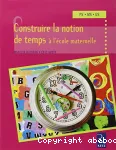 Construire la notion de temps à l'école maternelle : PS, MS, GS