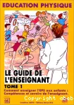 Education physique. Le guide de l'enseignant. Tome 1