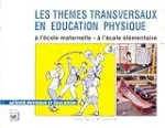 Les thèmes transversaux en éducation physique à l'école maternelle - à l'école élémentaire