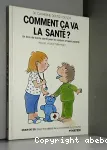 Comment ça va la santé ? : Un livre de bonne santé pour les enfants et leurs parents.