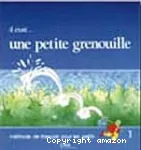 Il était... une petite grenouille 1 : méthode de français pour les petits