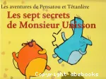 Les aventures de Pensatou et Têtanlère. Les sept secrets de Monsieur Unisson