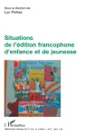 Situations de l'édition francophone d'enfance et de jeunesse