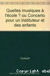 Quelles musiques ... l'école ? - Concerto pour un instituteur et des enfants