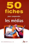 50 fiches pour comprendre les médias