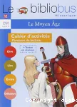 Le bibliobus historique : cahiers d'activités : le moyen-âge