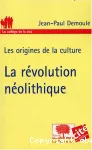 Les origines de la culture. La révolution néolithique