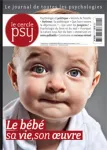 Le cercle psy, N°4 - Mars/Avril/Mai 2012 - Le bébé, sa vie, son oeuvre