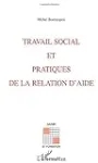 Travail social et pratiques de la relation d'aide