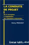 La conduite de projet. De la conception à l'exploitation des réalisations industrielles