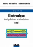 Electronique. Manipulations et simulations. Tome 1