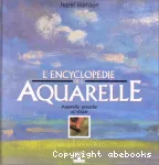 L'encyclopédie de l'aquarelle