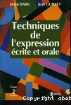 Techniques de l'expression écrite et orale. Tome 1