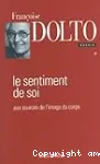 Le sentiment de soi : aux sources de l' image du corps