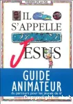 Il s'appelle Jésus ; guide animateur du parcours pour les jeunes de 6e