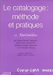 Le catalogage. Méthode et pratiques. II. Multimédias