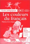 Les couleurs du français : guide pédagogique - Maîtrise de la langue CM2 cycle 3 niveau 3