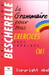 La grammaire pour tous. Exercices avec corrigés. CM1