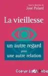 La vieillesse, un autre regard pour une autre relation