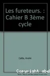 Les fureteurs. 3e cycle. Sciences et technologie. Cahier d' apprentissage B