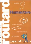 Humanitaire : bénévole ou salarié - préparer son départ - préparer son retour - sur le terrain