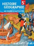 Histoire géographie 5e. 48 fiches d'activités