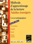 Méthode d'apprentissage de la lecture : adultes immigrés. Livret pédagogique