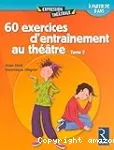 60 exercices d' entraînement au théâtre : tome 2 : à partir de 8 ans