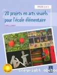 20 projets en arts visuels pour l' école élémentaire