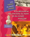 A la découverte des fonctions du maire et du conseil communal : cycle 3