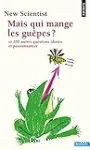 Mais qui mange les guêpes et 100 autres question idiotes et passionnantes