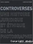 Controverses : une histoire juridique et éthique de la photographie