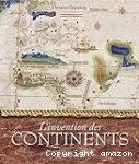 L'invention des continents : comment l'Europe a découpé le Monde