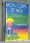 Mon corps et moi - Méthode progressive de conscience corporelle et de détente. Niveau GS. CP. Guide pédagogique