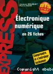 Electronique numérique en 26 fiches BTS 1re & 2e années