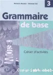 Grammaire de base 3 : Cahier d'activités