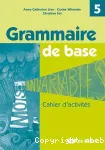 Grammaire de base 5 : cahier d'activités