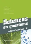 Sciences en questions 1re. Cahier d'exercices