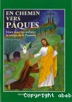 En chemin vers Pâques : vivre avec les enfants le temps de la Passion